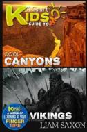 A Smart Kids Guide to Cool Canyons and Vikings: A World of Learning at Your Fingertips di Liam Saxon edito da Createspace