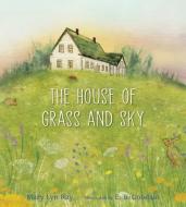 The House of Grass and Sky di Mary Lyn Ray edito da CANDLEWICK BOOKS