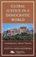 Global Justice In A Democraticcb di Justyna Miklaszewska edito da Rowman & Littlefield