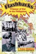 Flashbacks: Prisoner of War in the Philippines di T. Walter Middleton edito da ALEXANDER BOOKS