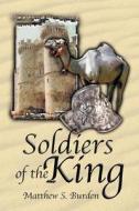 Soldiers Of The King di Matthew S Burden edito da Publish America