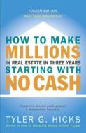 How to Make Millions in Real Estate in Three Years Startingwith No Cash: Fourth Edition di Tyler Hicks edito da PORTFOLIO
