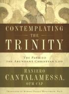Contemplating the Trinity: The Path to the Abundant Christian Life di Raniero Cantalamessa edito da Word Among Us Press