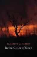 In the Cities of Sleep di Elizabeth Herron edito da TIMBER PR INC