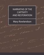 Narrative of the Captivity and Restoration di Mary Rowlandson Mrs Mary Rowlandson, Mrs Mary Rowlandson edito da Book Jungle