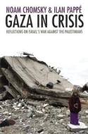 Gaza in Crisis: Reflections on Israel's War Against the Palestinians di Ilan Pappe, Noam Chomsky edito da Haymarket Books