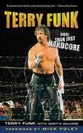 Terry Funk: More Than Just Hardcore di Terry Funk, Scott E. Williams edito da SPORTS PUB INC