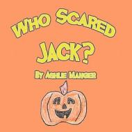 Who Scared Jack? di Ashlie Manger edito da America Star Books