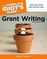 The Complete Idiot's Guide to Grant Writing di Waddy Thompson edito da Alpha Books