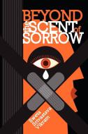 Beyond the Scent of Sorrow di Sweta Srivastava Vikram edito da Modern History Press