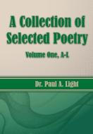 A Collection of Selected Poetry, Volume One A-L di Paul A. Light edito da Faithful Life Publishers