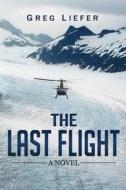 The Last Flight di Greg Liefer edito da Skyhorse Publishing