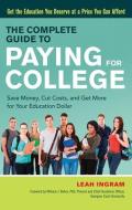 The Complete Guide to Paying for College: Save Money, Cut Costs, and Get More for Your Education Dollar di Leah Ingram edito da CAREER PR