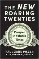 The New Roaring Twenties: Prepare Yourself for the Post-Covid Economic Boom di Paul Zane Pilzer edito da BENBELLA BOOKS
