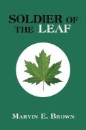 Soldier Of The Leaf di Marvin E Brown edito da Westwood Books Publishing Llc
