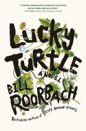 Lucky Turtle di Bill Roorbach edito da ALGONQUIN BOOKS OF CHAPEL