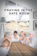 Praying in the Safe Room di Victoria Rowland edito da Fulton Books