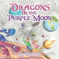 Dragons On The Purple Moon di Peter G Martin edito da Iuniverse