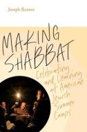 Making Shabbat - Celebrating And Learning At American Jewish Summer Camps di Joseph Reimer edito da Brandeis University Press