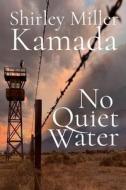 No Quiet Water di Shirley Miller Kamada edito da BLACK ROSE WRITING