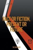 Fact or Fiction, Present or Future di The Dreamer edito da Christian Faith Publishing, Inc