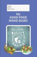 My Good Food Mood Diary: 366 Meal Planners and Self Help Awareness Prompts di Metta Art, Heart Matters Publications edito da LIGHTNING SOURCE INC