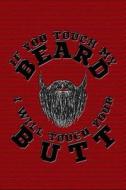 If You Touch My Beard I Will Touch Your Butt: Cool Journal with a Beard Themed Design on the Cover. di Nathan Koorey edito da LIGHTNING SOURCE INC