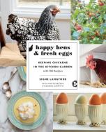 Happy Hens and Fresh Eggs: Keeping Chickens in the Kitchen Garden, with 100 Recipes di Signe Langford edito da DOUGLAS & MCINTYRE LTD