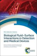 Biological Fluid-Surface Interactions in Detection and Medical Devices di Michael Thompson, Christophe Blaszykowski, Sonia Sheikh, Cesar Rodriguez-Emmenegger, Andres de los Santos Pereira edito da Royal Society of Chemistry