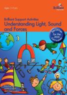 Understanding Light, Sound and Forces - Brilliant Support Activities, 2nd Edition di Roy Purnell, Janet O'Neill, Alan Jones edito da Brilliant Publications