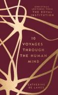 12 Voyages Through the Human Mind: Christmas Lectures from the Royal Institution di Catherine de Lange edito da MICHAEL OMARA BOOKS