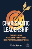 Charismatic Leadership di Kevin Murray edito da Kogan Page