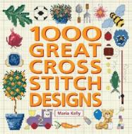 1000 Great Cross Stitch Designs di MARIA KELLY edito da Collins & Brown