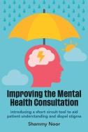 Improving The Mental Health Consultation di Shammy Noor edito da Scion Publishing Ltd