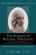 The Science of Natural Theology; Or God the Unconditioned Cause, and God the Infinite and Perfect as Revealed in Creatio di Asa Mahan edito da ALETHEA IN HEART