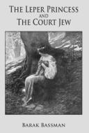 The Leper Princess and The Court Jew di Barak A Bassman edito da Telemachus Press, LLC