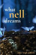 What Nell Dreams di ANNE LEIGH PARRISH edito da Lightning Source Uk Ltd