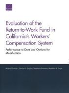 Evaluation of the Return-To-Work Fund in California's Workers' Compensation System di Michael Dworsky, Denise D Quigley, Stephanie Rennane, Madeline B Doyle edito da RAND