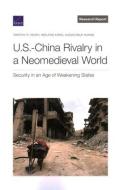 U.S.-China Rivalry in a Neomedieval World: Security in an Age of Weakening States di Timothy R. Heath, Weilong Kong, Alexis Dale-Huang edito da RAND CORP