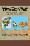 Instant Tamil (Speak & Understand Well): Your Reliable Travel Companion in Tamil Nadu (India), Singapore and Sri Lanka di MR Srinivasan Sabharatnam edito da Createspace Independent Publishing Platform