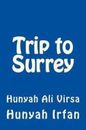 Trip to Surrey: Hunyah Ali Virsa di Hunyah Irfan edito da Createspace Independent Publishing Platform