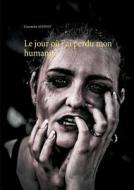 Le Jour Ou J'ai Perdu Mon Humanite di Cassandra Audinot edito da Books On Demand