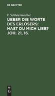 Ueber die Worte des Erlösers: Hast Du mich lieb? Joh. 21, 16. di F. Schleiermacher edito da De Gruyter