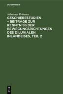 Geschiebestudien ¿ Beiträge zur Kenntniss der Bewegungsrichtungen des diluvialen Inlandeises, Teil 2 di Johannes Petersen edito da De Gruyter