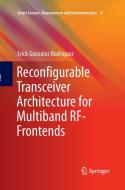 Reconfigurable Transceiver Architecture for Multiband RF-Frontends di Erick Gonzalez Rodriguez edito da Springer International Publishing