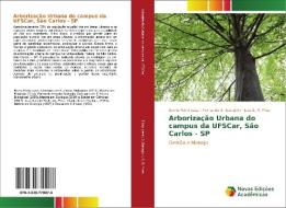 Arborização Urbana do campus da UFSCar, São Carlos - SP di Bruno Flório Lessi, Fernando A. Bataghin, José S. R. Pires edito da Novas Edições Acadêmicas