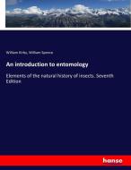 An introduction to entomology di William Kirby, William Spence edito da hansebooks