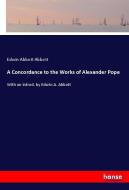 A Concordance to the Works of Alexander Pope di Edwin Abbott Abbott edito da hansebooks