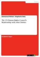 The UN Human Rights Council's Relationship with other Entities di Emmanuel Bichet, Stephanie Rutz edito da GRIN Verlag