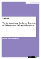 The Asymptotic and Oscillatory Behaviour of Difference and Differential Equations di Shuhui Wu edito da GRIN Verlag
